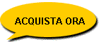 ACQUISTA ORA